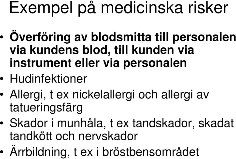 Allergi, t ex nickelallergi och allergi av tatueringsfärg Skador i munhåla, t