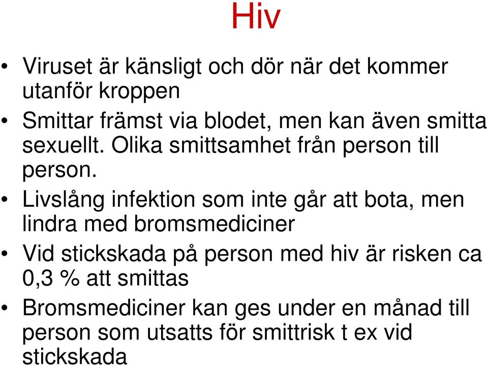 Livslång infektion som inte går att bota, men lindra med bromsmediciner Vid stickskada på person