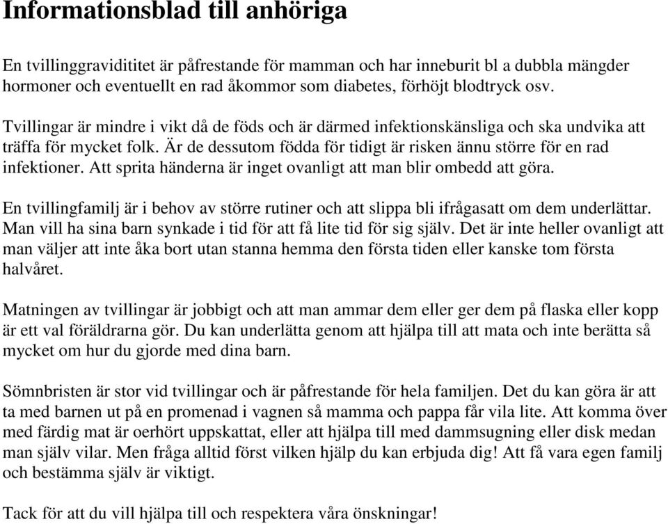 Att sprita händerna är inget ovanligt att man blir ombedd att göra. En tvillingfamilj är i behov av större rutiner och att slippa bli ifrågasatt om dem underlättar.