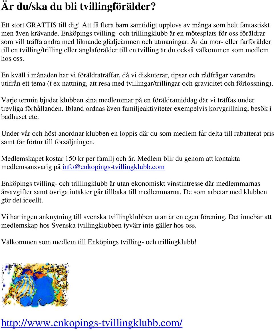 Är du mor- eller farförälder till en tvilling/trilling eller änglaförälder till en tvilling är du också välkommen som medlem hos oss.