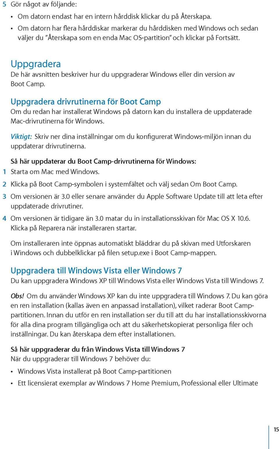 Uppgradera De här avsnitten beskriver hur du uppgraderar Windows eller din version av Boot Camp.