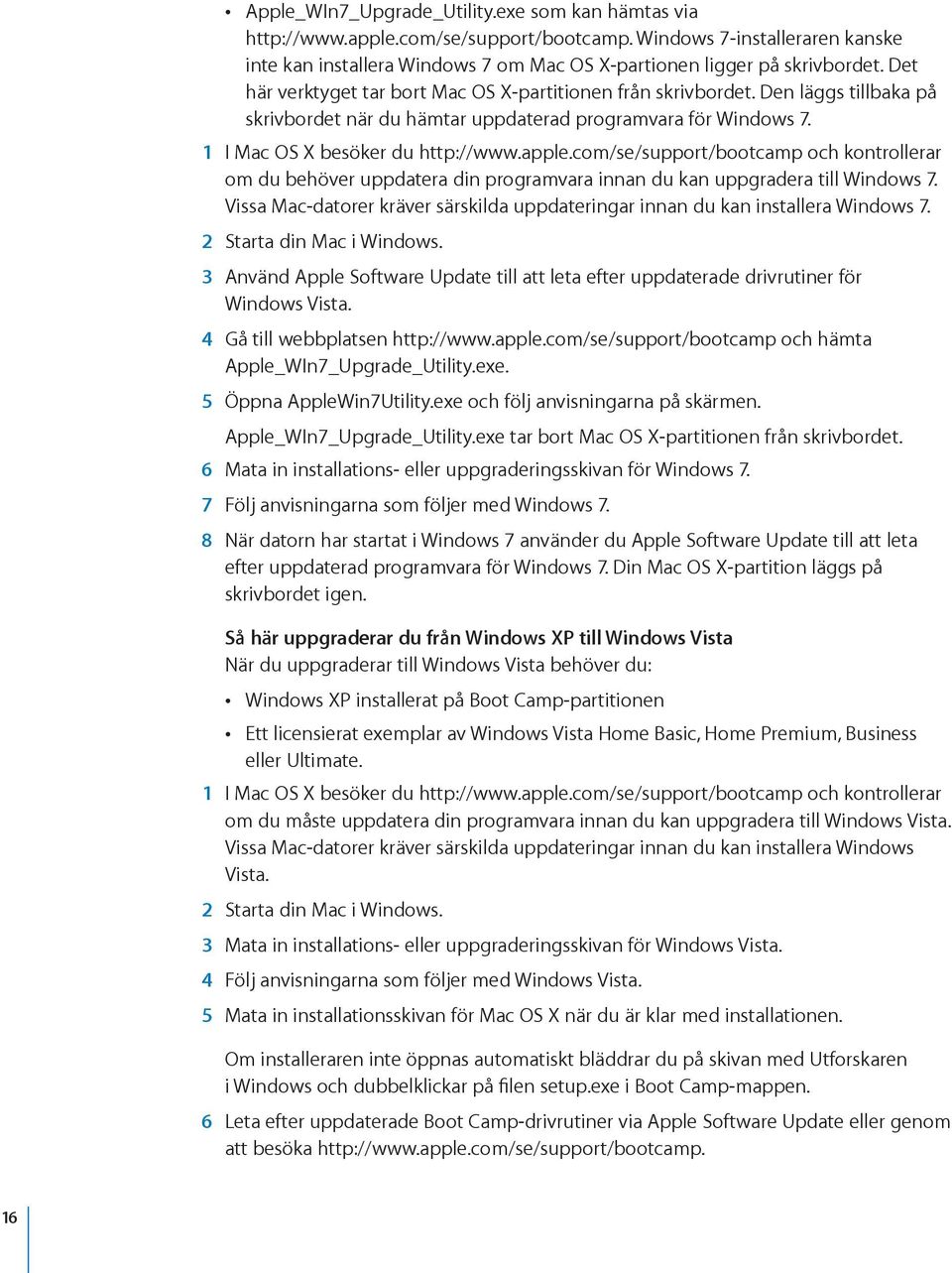 com/se/support/bootcamp och kontrollerar om du behöver uppdatera din programvara innan du kan uppgradera till Windows 7.