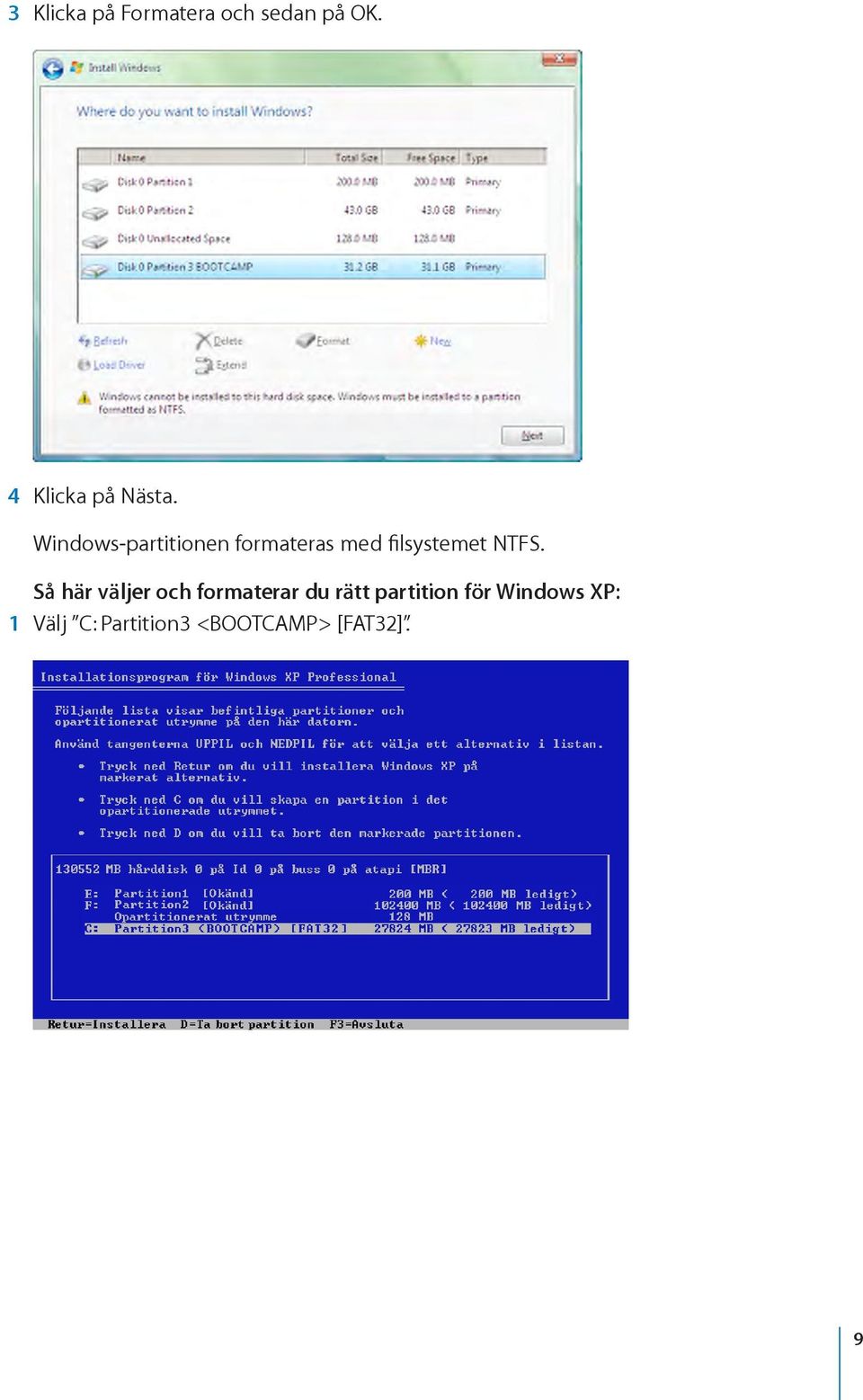 Windows-partitionen formateras med filsystemet NTFS.