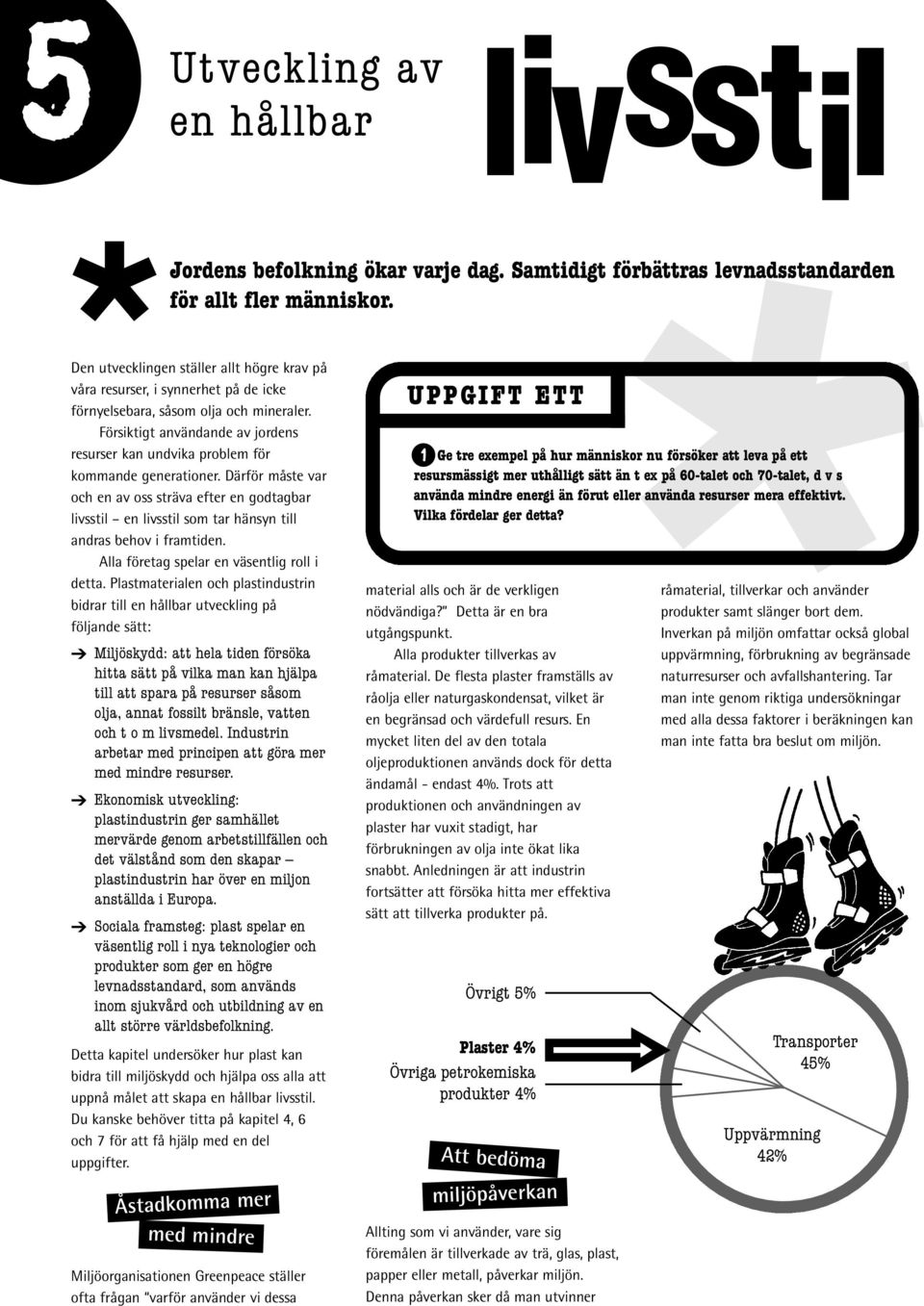 Försiktigt användande av jordens resurser kan undvika problem för kommande generationer.