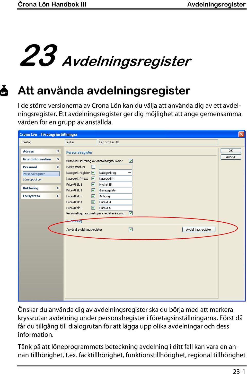 Önskar du använda dig av avdelningsregister ska du börja med att markera kryssrutan avdelning under personalregister i företagsinställningarna.