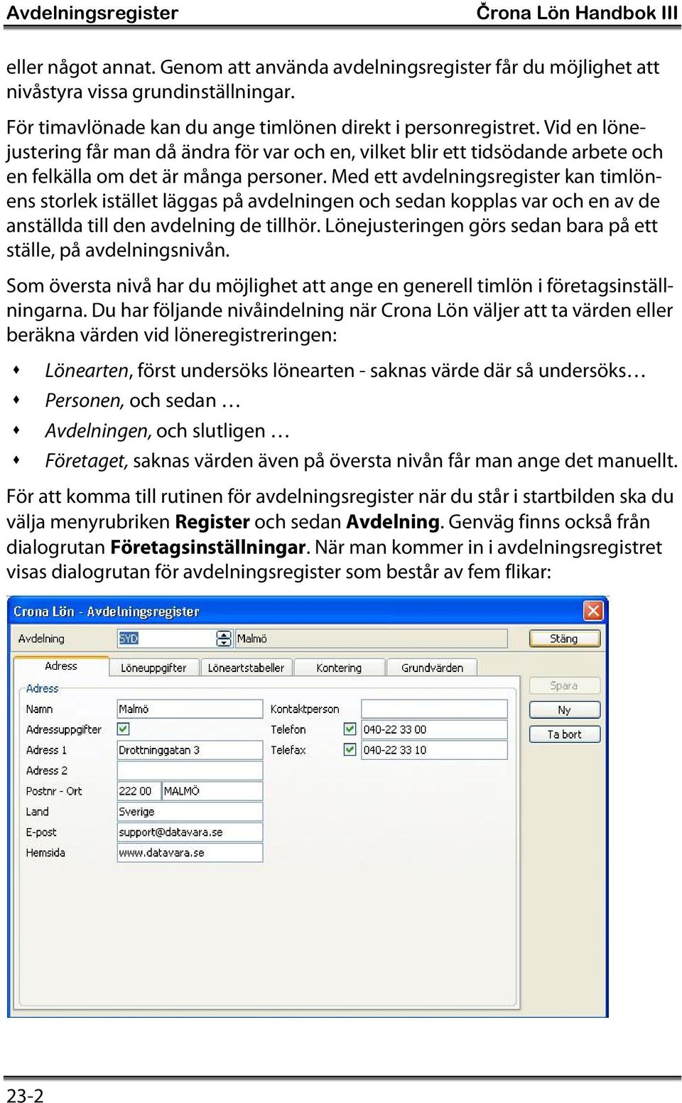Med ett avdelningsregister kan timlönens storlek istället läggas på avdelningen och sedan kopplas var och en av de anställda till den avdelning de tillhör.