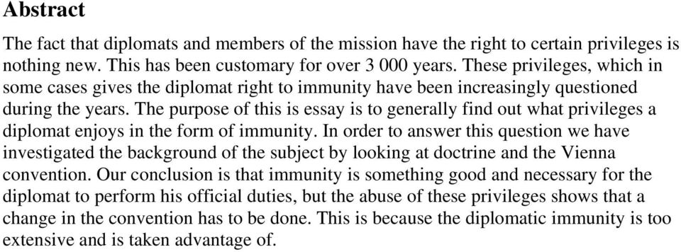 The purpose of this is essay is to generally find out what privileges a diplomat enjoys in the form of immunity.