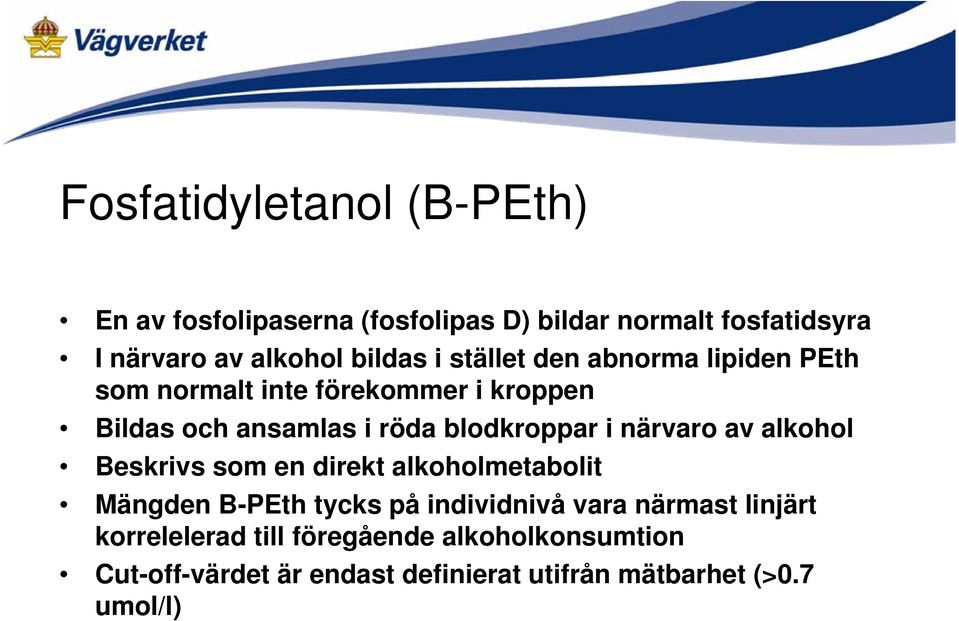 blodkroppar i närvaro av alkohol Beskrivs som en direkt alkoholmetabolit Mängden B-PEth tycks på individnivå vara