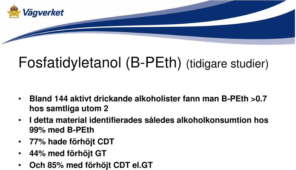 7 hos samtliga utom 2 I detta material identifierades således