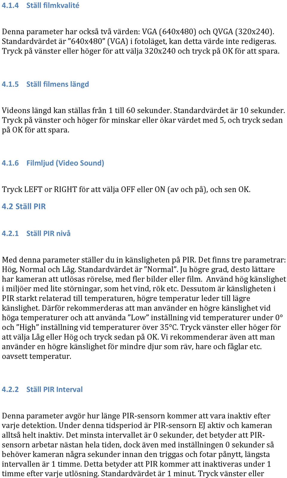 Tryck på vänster och höger för minskar eller ökar värdet med 5, och tryck sedan på OK för att spara. 4.1.