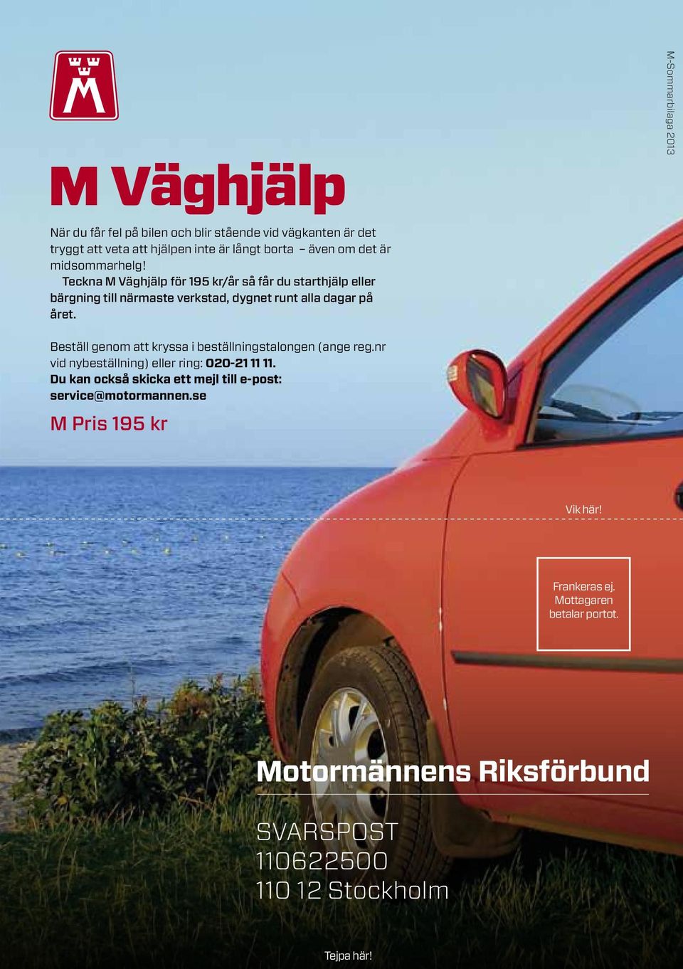 M-Sommarbilaga 2013 Beställ genom att kryssa i beställningstalongen (ange reg.nr vid nybeställning) eller ring: 020-21 11 11.