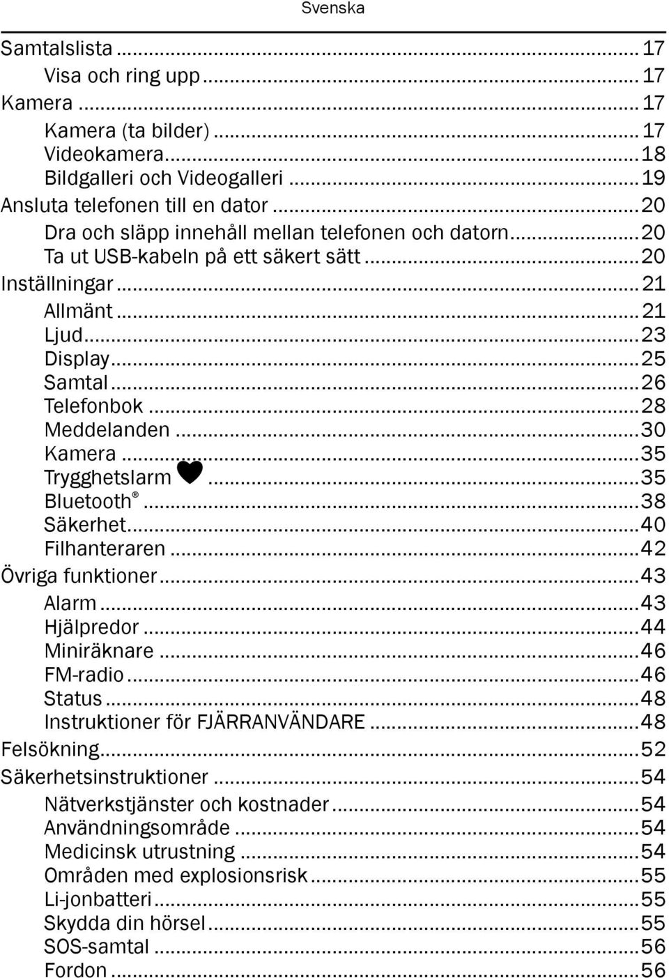 ..30 Kamera...35 Trygghetslarm...35 Bluetooth...38 Säkerhet...40 Filhanteraren...42 Övriga funktioner...43 Alarm...43 Hjälpredor...44 Miniräknare...46 FM-radio...46 Status.