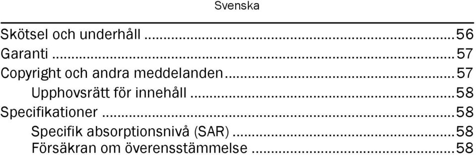 ..57 Upphovsrätt för innehåll...58 Specifikationer.