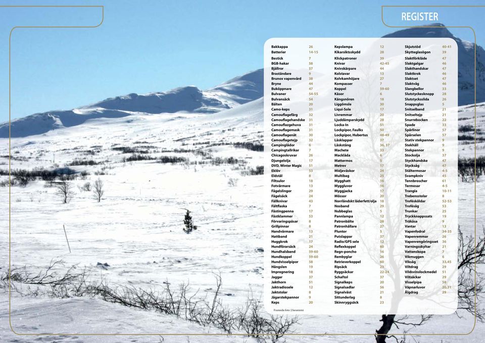 Bulvaner 54-55 Kåsor 6 Slutstyckesknopp 28 Bulvansäck 54 Kängsnören 18 Slutstycksslida 26 Bälten 20 Liggömsle 30 Snappsglas 5 Camo-keps 31 Liqui-Sole 17 Snitselband 21 Camouflagefärg 32 Livremmar 20