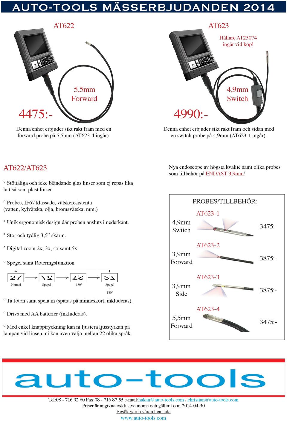 AT622/AT623 Stöttåliga och icke bländande glas linser som ej repas lika lätt så som plast linser. Nya endoscope av högsta kvalité samt olika probes som tillbehör på ENDAST 3,9mm!