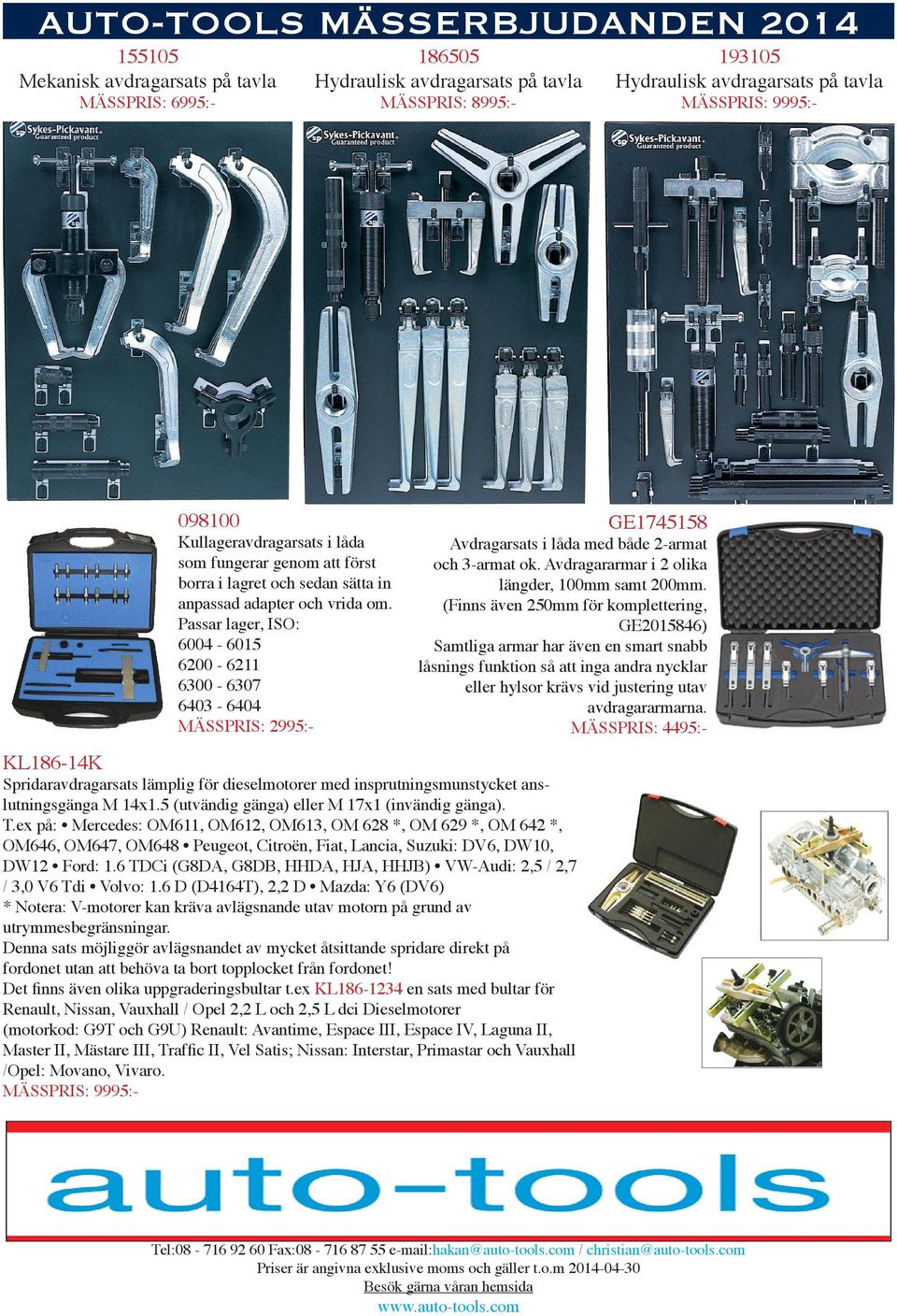 Passar lager, ISO: 6004-6015 6200-6211 6300-6307 6403-6404 MÄSSPRIS: 2995:- 193105 Hydraulisk avdragarsats på tavla MÄSSPRIS: 9995:- GE1745158 Avdragarsats i låda med både 2-armat och 3-armat ok.