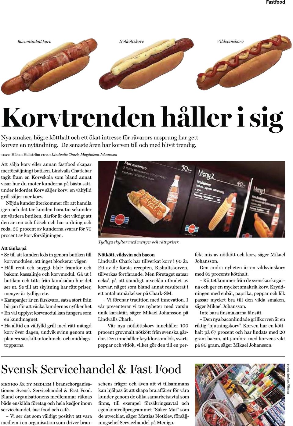 Lindvalls Chark har tagit fram en Korvskola som bland annat visar hur du möter kunderna på bästa sätt, under ledordet Korv säljer korv: en välfylld grill säljer mer korv.