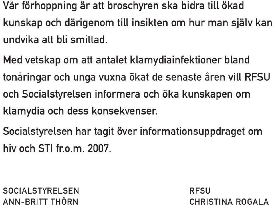 Med vetskap om att antalet klamydiainfektioner bland tonåringar och unga vuxna ökat de senaste åren vill RFSU och