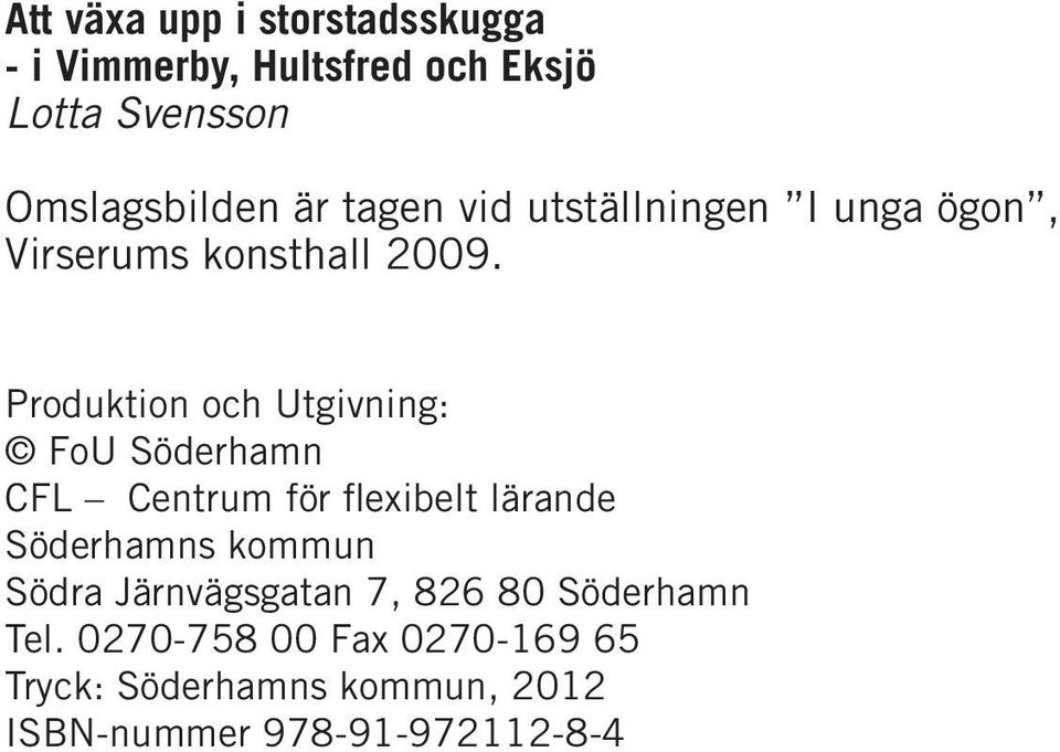 Produktion och Utgivning: FoU Söderhamn CFL Centrum för flexibelt lärande Söderhamns kommun