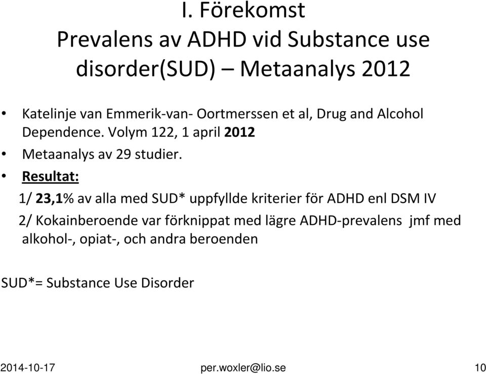 Resultat: 1/ 23,1% av alla med SUD* uppfyllde kriterier för ADHD enl DSM IV 2/ Kokainberoende var förknippat