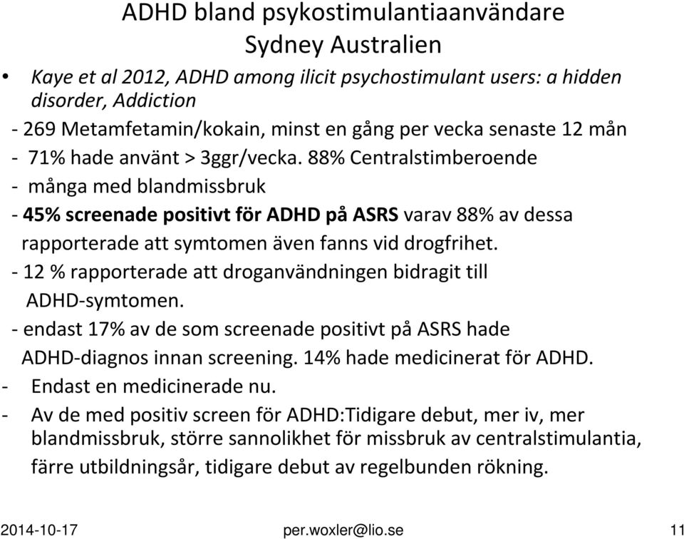 88% Centralstimberoende - många med blandmissbruk -45%screenade positivt för ADHD påasrs varav 88% av dessa rapporterade att symtomen även fanns vid drogfrihet.