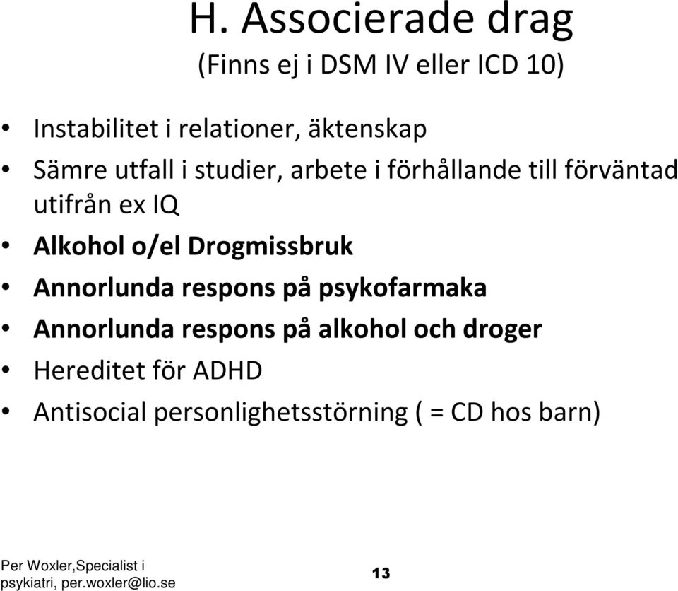 Annorlunda respons påpsykofarmaka Annorlunda respons på alkohol och droger Hereditet för ADHD