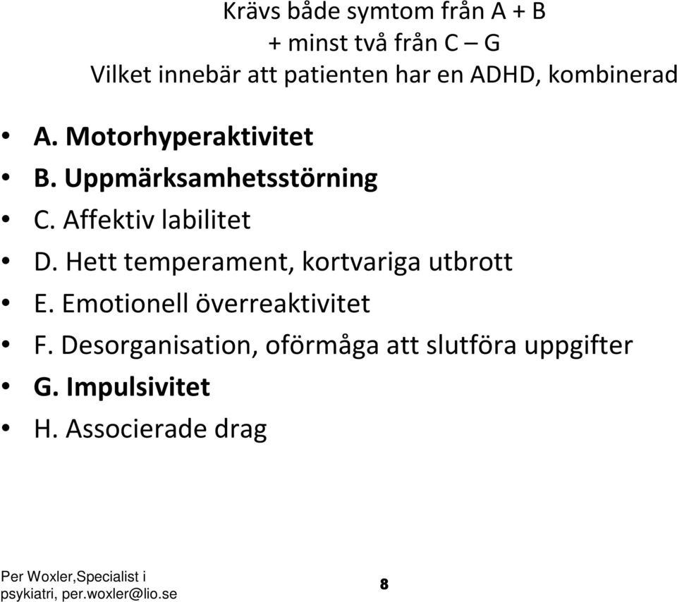 Hett temperament, kortvariga utbrott E. Emotionell överreaktivitet F.