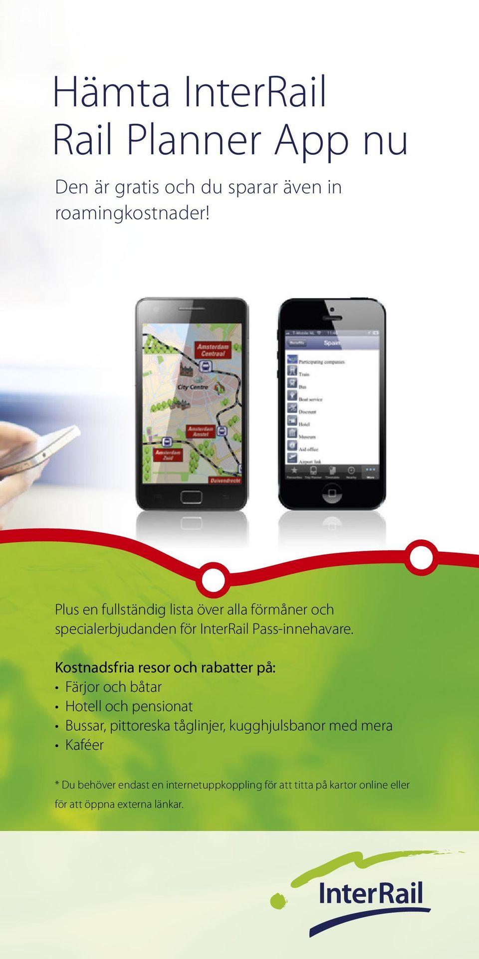 Kostnadsfria resor och rabatter på: Färjor och båtar Hotell och pensionat Bussar, pittoreska tåglinjer,