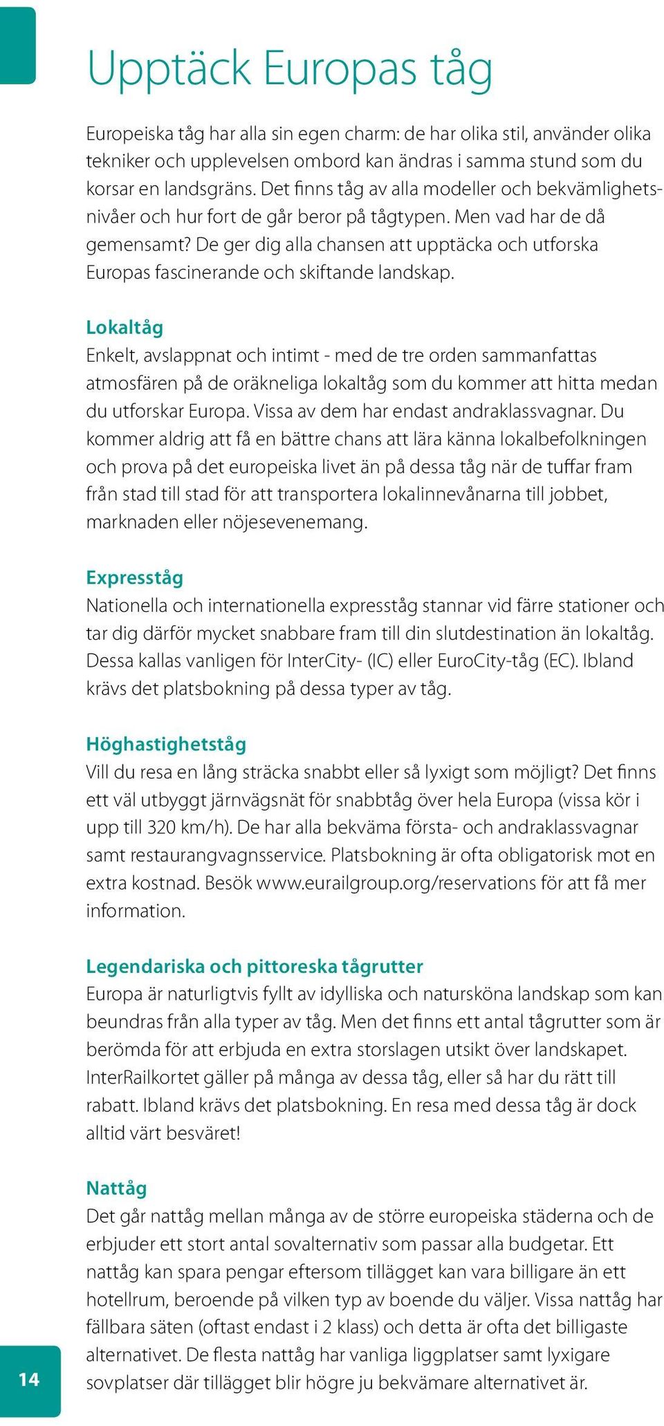 De ger dig alla chansen att upptäcka och utforska Europas fascinerande och skiftande landskap.