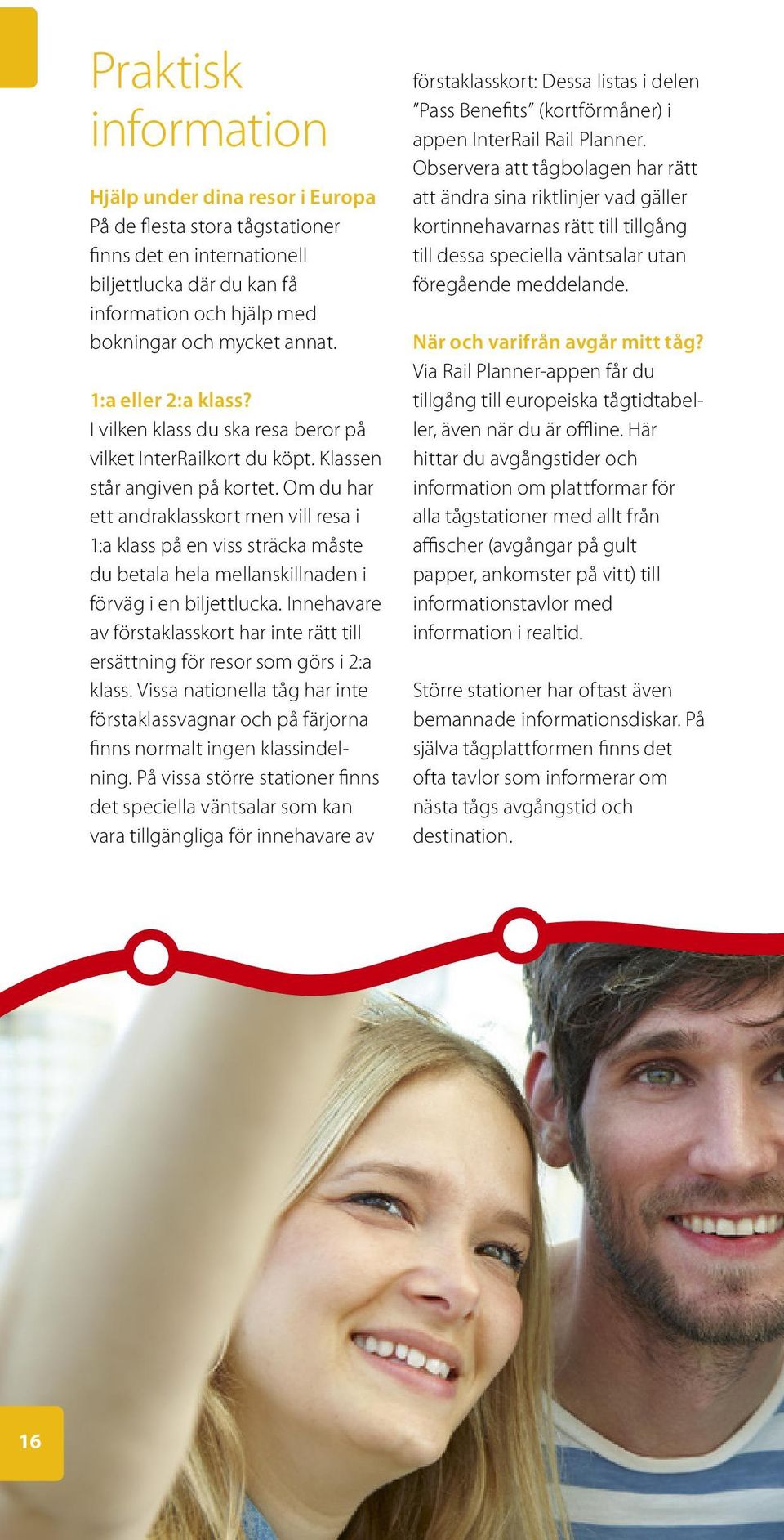 Om du har ett andraklasskort men vill resa i 1:a klass på en viss sträcka måste du betala hela mellanskillnaden i förväg i en biljettlucka.
