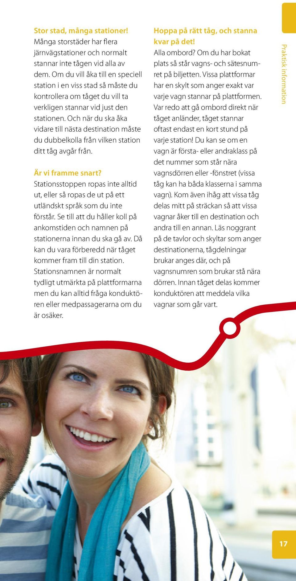 Och när du ska åka vidare till nästa destination måste du dubbelkolla från vilken station ditt tåg avgår från. Är vi framme snart?