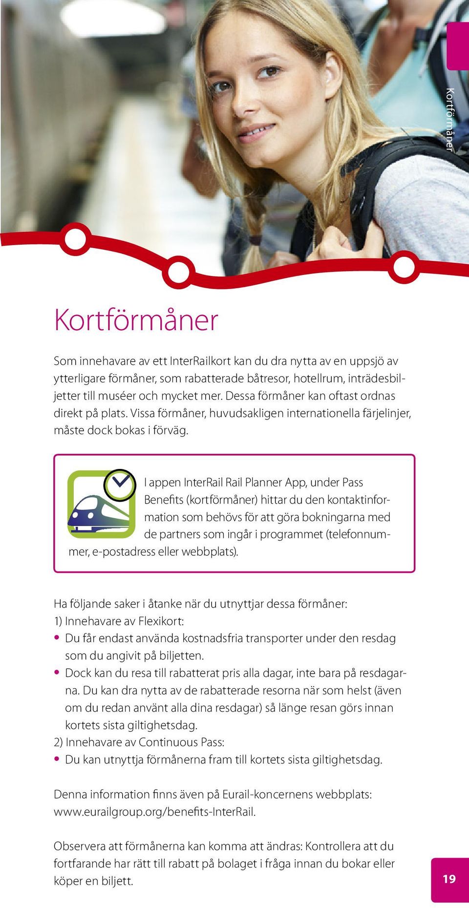I appen InterRail Rail Planner App, under Pass Benefits (kortförmåner) hittar du den kontaktinformation som behövs för att göra bokningarna med de partners som ingår i programmet (telefonnummer,