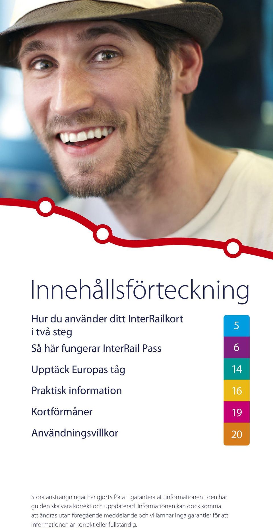 för att garantera att informationen i den här guiden ska vara korrekt och uppdaterad.