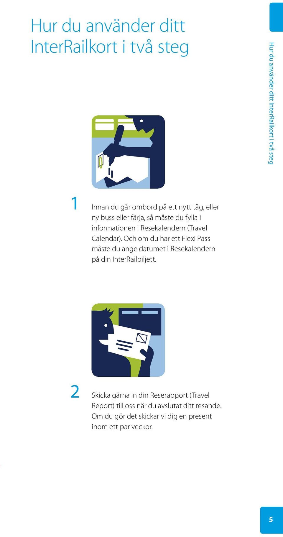 Och om du har ett Flexi Pass måste du ange datumet i Resekalendern på din InterRailbiljett.