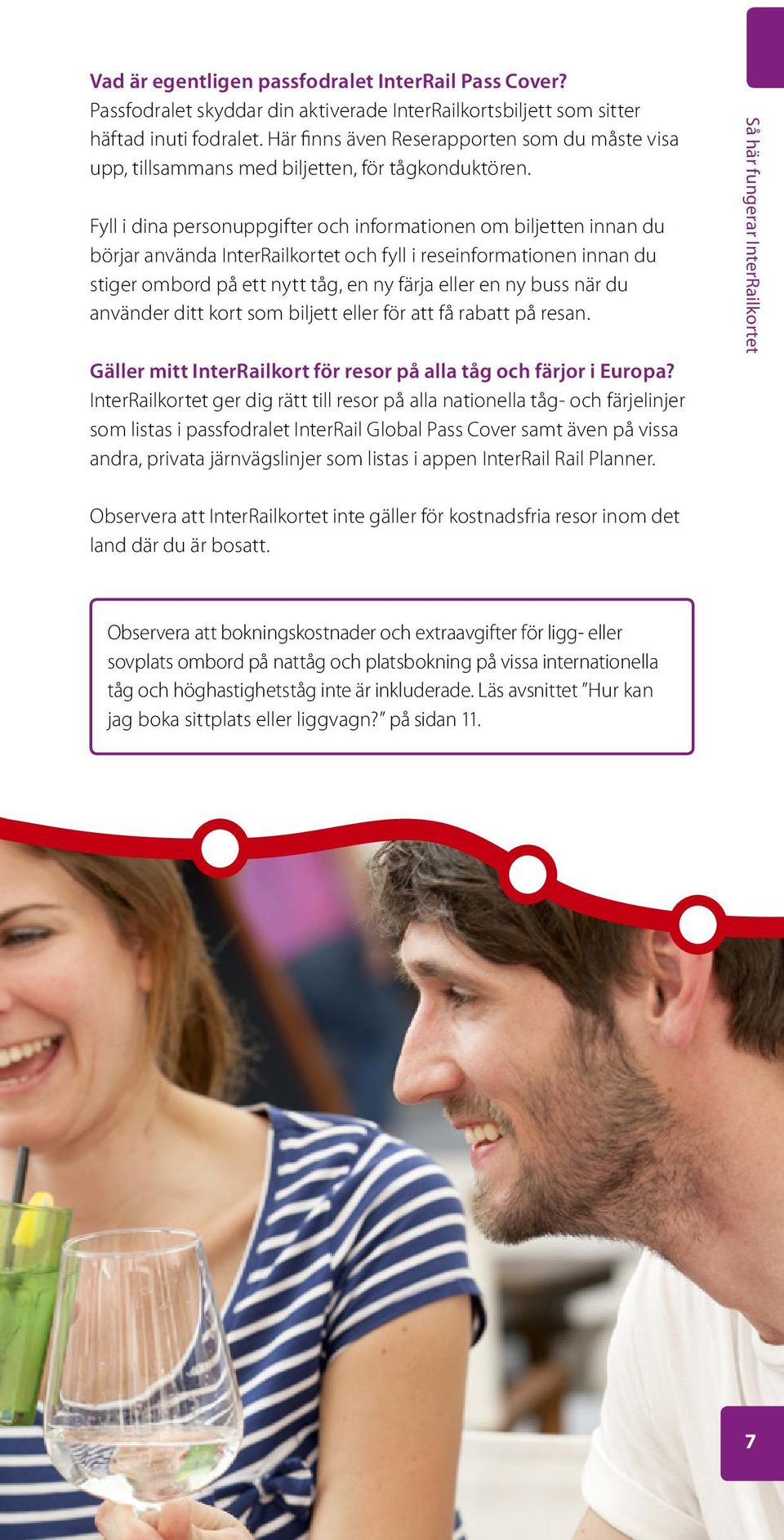 Fyll i dina personuppgifter och informationen om biljetten innan du börjar använda InterRailkortet och fyll i reseinformationen innan du stiger ombord på ett nytt tåg, en ny färja eller en ny buss