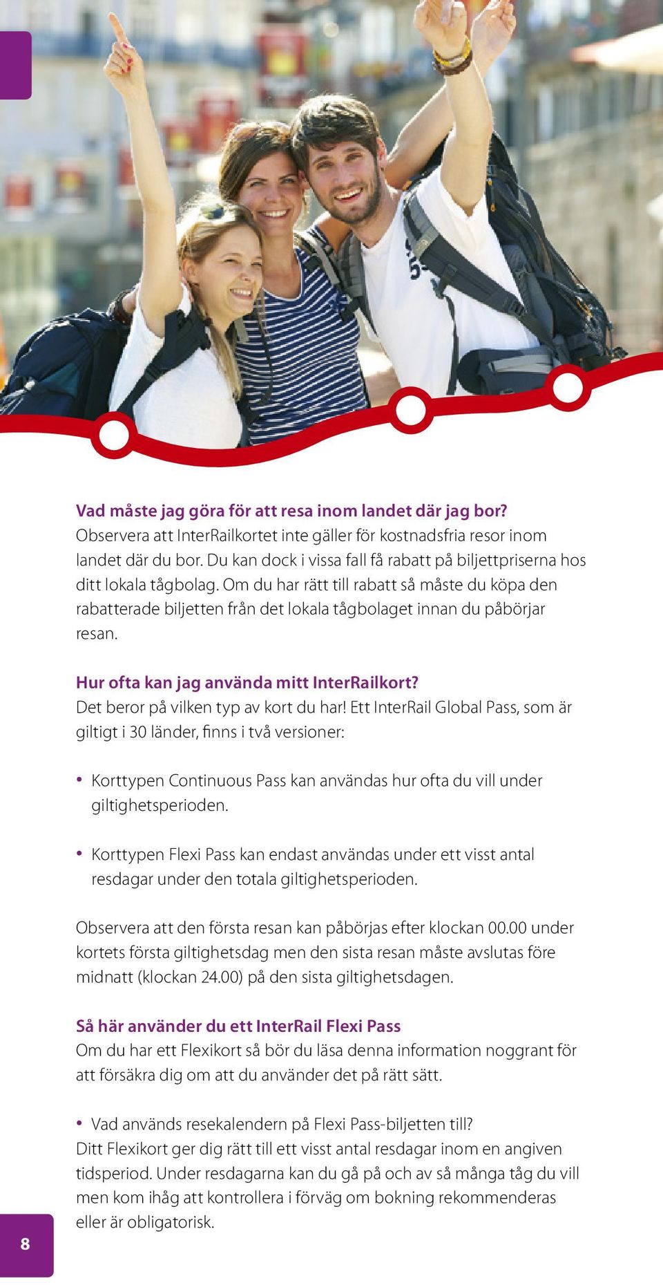 Om du har rätt till rabatt så måste du köpa den rabatterade biljetten från det lokala tågbolaget innan du påbörjar resan. Hur ofta kan jag använda mitt InterRailkort?
