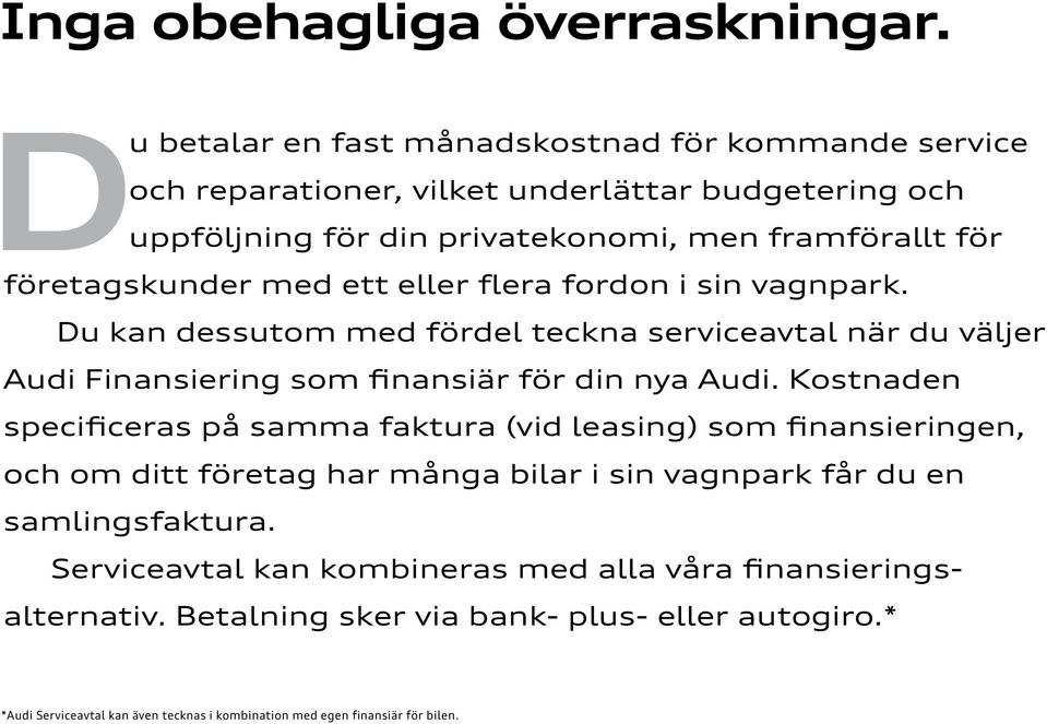 med ett eller flera fordon i sin vagnpark. Du kan dessutom med fördel teckna serviceavtal när du väljer Audi Finansiering som finansiär för din nya Audi.