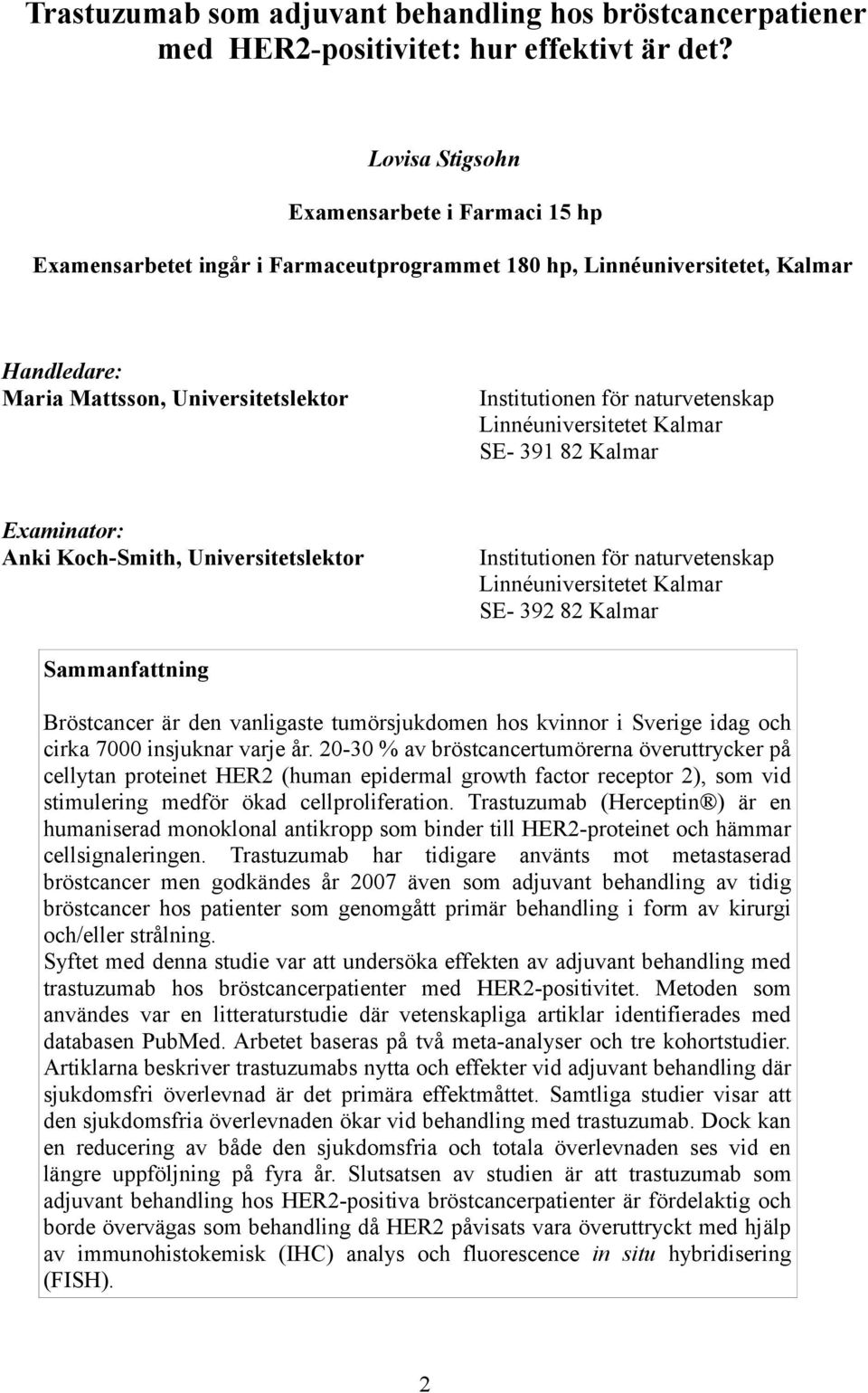 naturvetenskap Linnéuniversitetet Kalmar SE- 391 82 Kalmar Examinator: Anki Koch-Smith, Universitetslektor Institutionen för naturvetenskap Linnéuniversitetet Kalmar SE- 392 82 Kalmar Sammanfattning