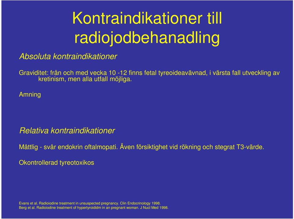 Amning Relativa kontraindikationer Måttlig - svår endokrin oftalmopati. Även försiktighet vid rökning och stegrat T3-värde.