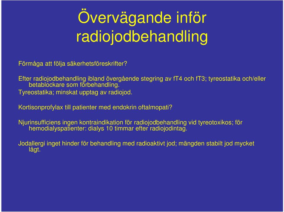 Tyreostatika; minskat upptag av radiojod. Kortisonprofylax till patienter med endokrin oftalmopati?