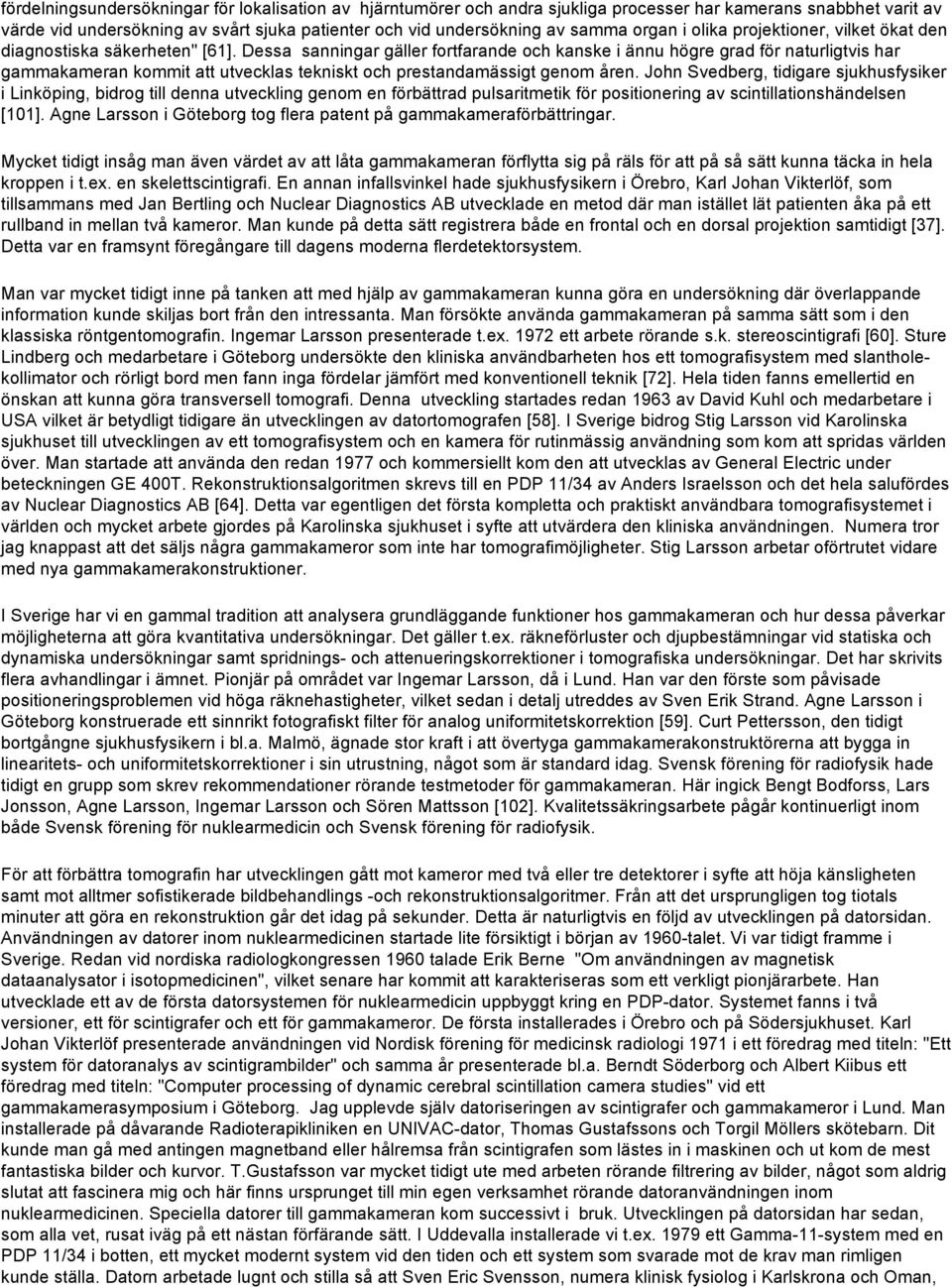 Dessa sanningar gäller fortfarande och kanske i ännu högre grad för naturligtvis har gammakameran kommit att utvecklas tekniskt och prestandamässigt genom åren.