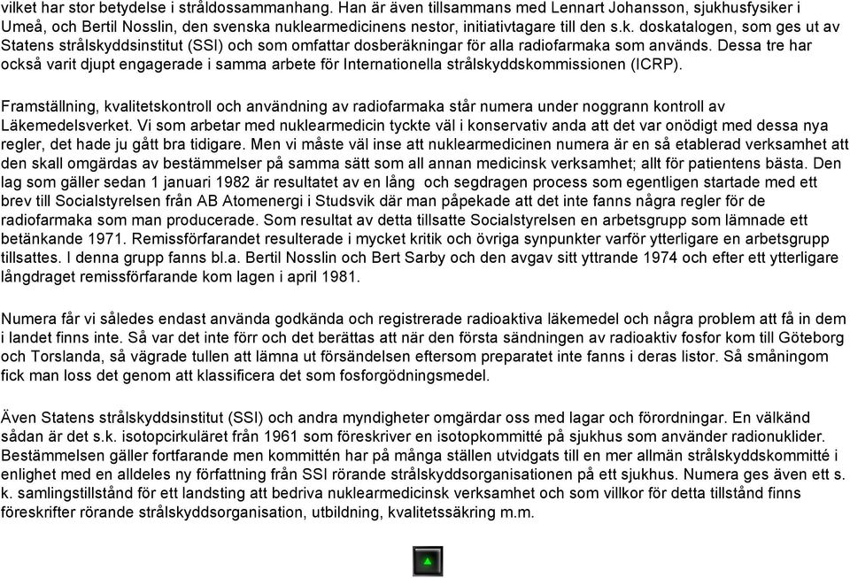 Dessa tre har också varit djupt engagerade i samma arbete för Internationella strålskyddskommissionen (ICRP).