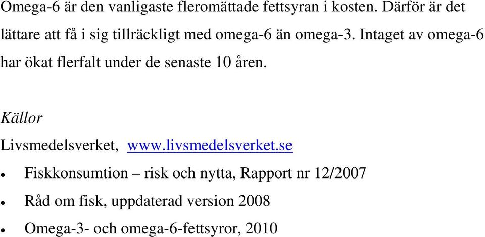 Intaget av omega-6 har ökat flerfalt under de senaste 10 åren. Källor Livsmedelsverket, www.