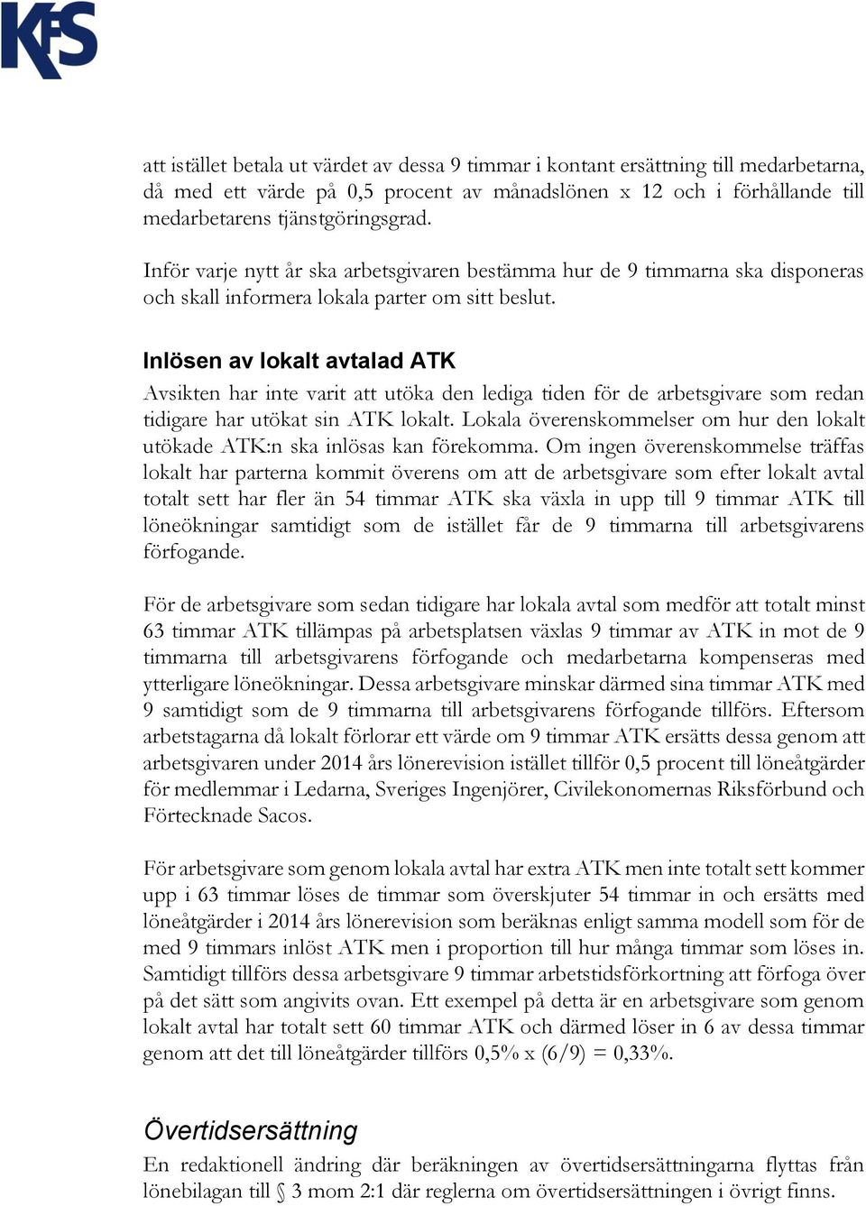 Inlösen av lokalt avtalad ATK Avsikten har inte varit att utöka den lediga tiden för de arbetsgivare som redan tidigare har utökat sin ATK lokalt.