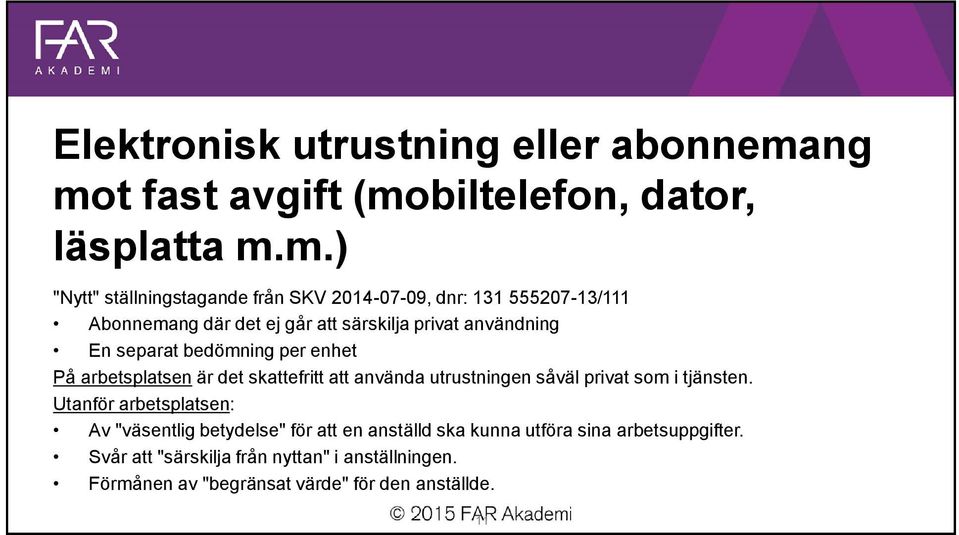 där det ej går att särskilja privat användning En separat bedömning per enhet På arbetsplatsen är det skattefritt att använda