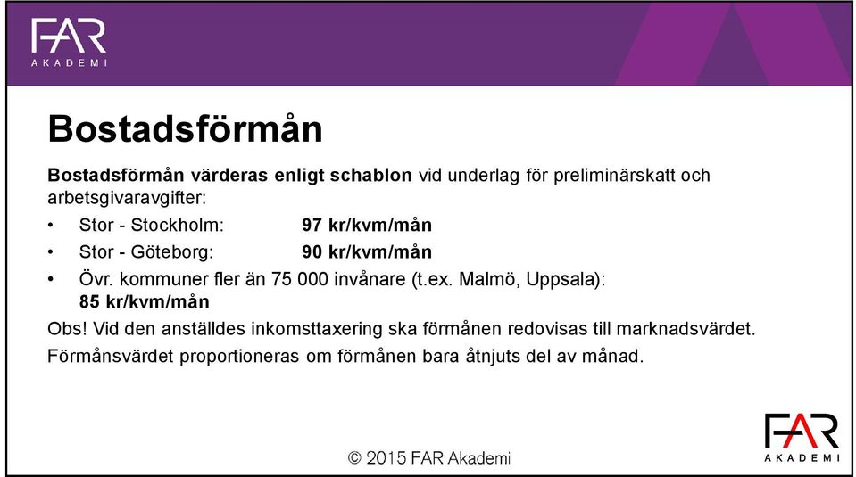 kommuner fler än 75 000 invånare (t.ex. Malmö, Uppsala): 85 kr/kvm/mån Obs!