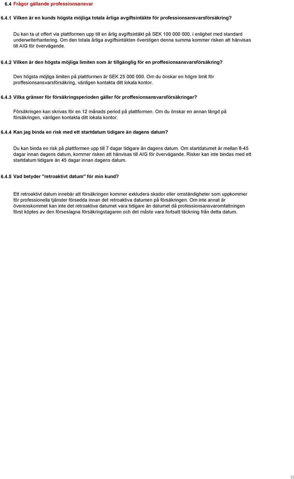Om den totala årliga avgiftsintäkten överstigen denna summa kommer risken att hänvisas till AIG för övervägande. 6.
