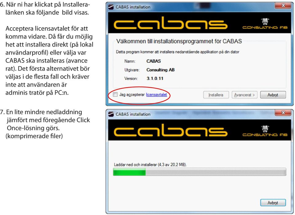 Då får du möjlig het att installera direkt (på lokal användarprofil) eller välja var CABAS ska installeras