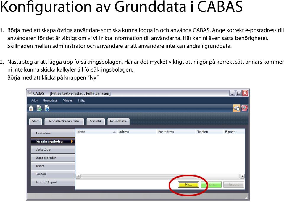 Här kan ni även sätta behörigheter. Skillnaden mellan administratör och användare är att användare inte kan ändra i grunddata. 2.