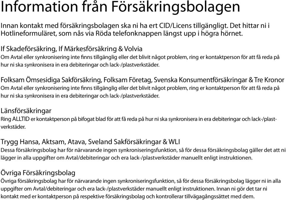 If Skadeförsäkring, If Märkesförsäkring & Volvia Om Avtal eller synkronisering inte finns tillgänglig eller det blivit något problem, ring er kontaktperson för att få reda på hur ni ska synkronisera